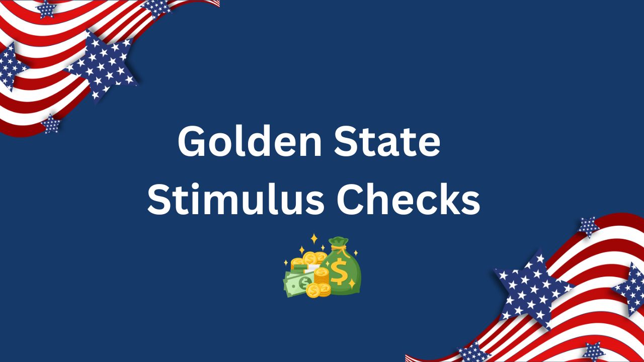 Golden State Stimulus Checks 2023 Tracker, Payment Dates, Eligibility